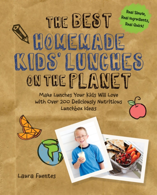 The Best Homemade Kids' Lunches on the Planet : More Than 200 Deliciously Nutritious Meal Ideas for Kids' Lunches, Paperback / softback Book