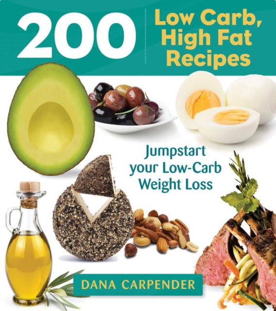 200 Low-Carb, High-Fat Recipes : Easy Recipes to Jumpstart Your Low-Carb Weight Loss, Paperback / softback Book