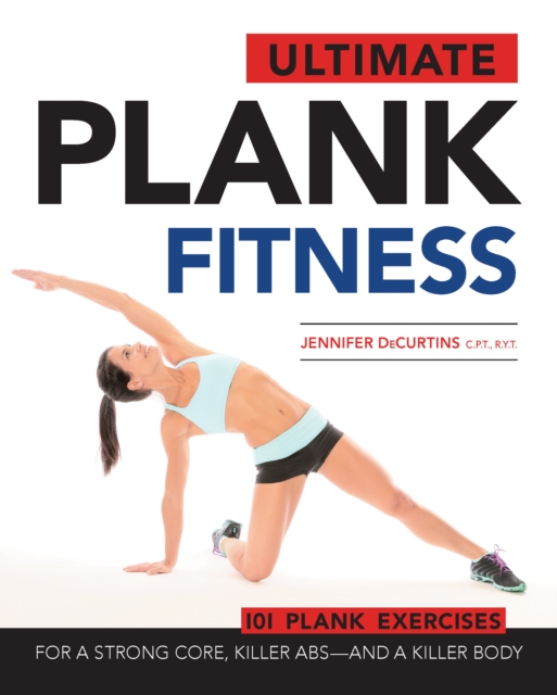 Ultimate Plank Fitness : For a Strong Core, Killer ABS - and a Killer Body, Paperback / softback Book