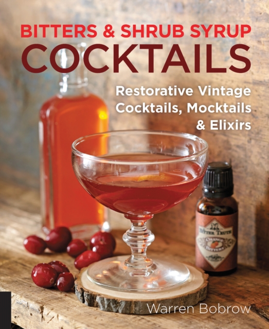 Bitters and Shrub Syrup Cocktails : Restorative Vintage Cocktails, Mocktails, and Elixirs, Spiral bound Book
