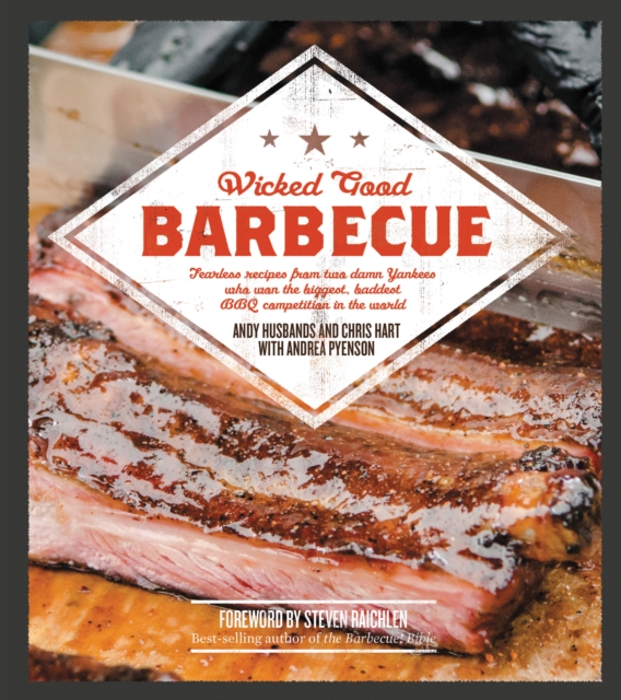 Wicked Good Barbecue : Fearless Recipes From Two Damn Yankees Who have Won the Biggest,  Baddest BBQ Competition in the World, Paperback / softback Book