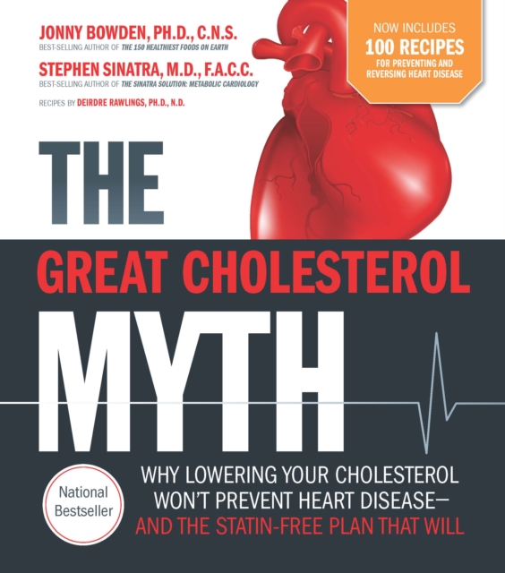 The Great Cholesterol Myth : Why Lowering Your Cholesterol Won't Prevent Heart Disease and the Statin-Free Plan That Will, Paperback / softback Book