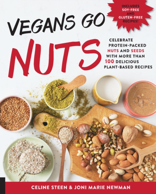 Vegans Go Nuts : Celebrate Protein-Packed Nuts and Seeds with More than 100 Delicious Plant-Based Recipes, Paperback / softback Book