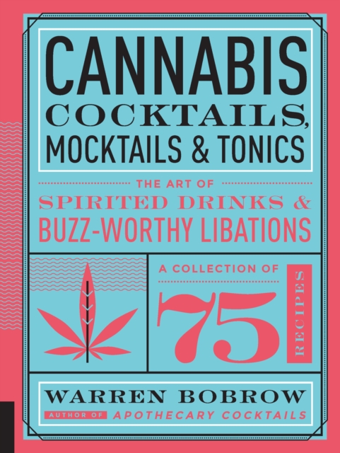 Cannabis Cocktails, Mocktails & Tonics : The Art of Spirited Drinks and Buzz-Worthy Libations, Hardback Book