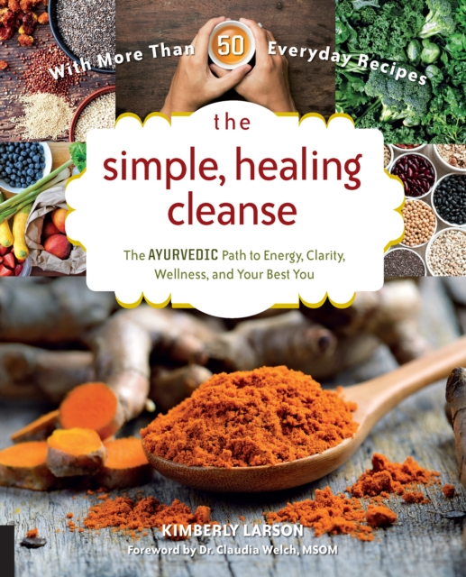 The Simple, Healing Cleanse : The Ayurvedic Path to Energy, Clarity, Wellness, and Your Best You, Paperback / softback Book