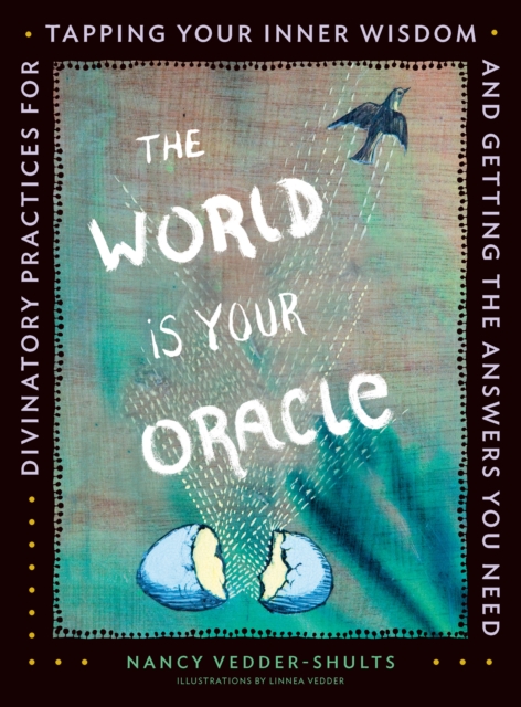 The World is Your Oracle : Divinatory Practices for Tapping Your Inner Wisdom and Getting the Answers You Need, Paperback / softback Book