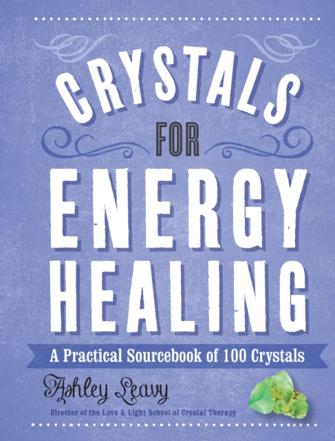 Crystals for Energy Healing : A Practical Sourcebook of 100 Crystals, Hardback Book