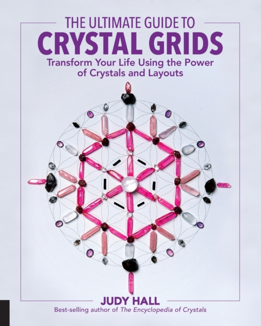 The Ultimate Guide to Crystal Grids : Transform Your Life Using the Power of Crystals and Layouts Volume 3, Paperback / softback Book