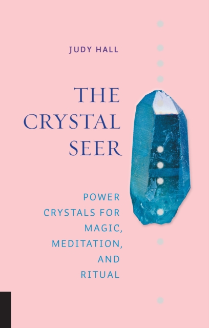 The Crystal Seer : Power Crystals for Magic, Meditation & Ritual, Hardback Book