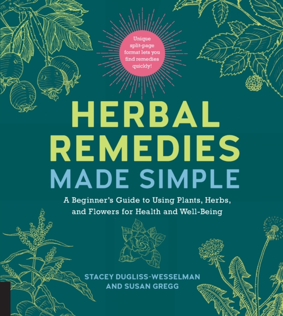 Herbal Remedies Made Simple : A Beginner's Guide to Using Plants, Herbs, and Flowers for Health and Well-Being, Spiral bound Book