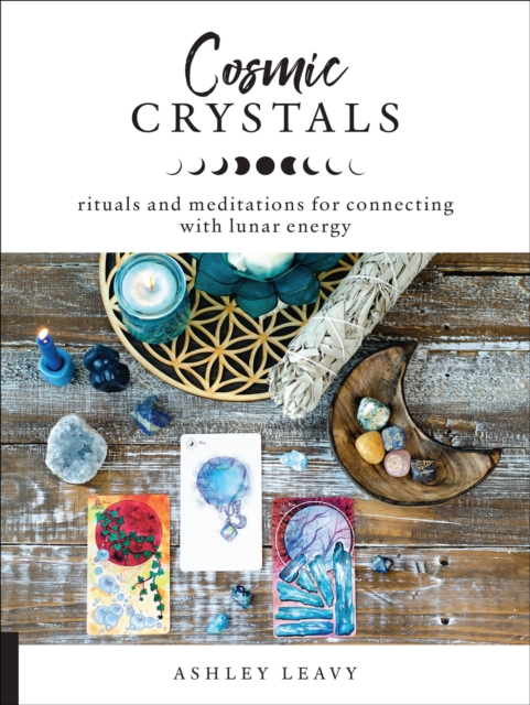 Cosmic Crystals : Rituals and Meditations for Connecting With Lunar Energy, Paperback / softback Book