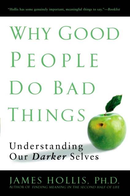 Why Good People Do Bad Things : Understanding Our Darker Selves, Paperback / softback Book