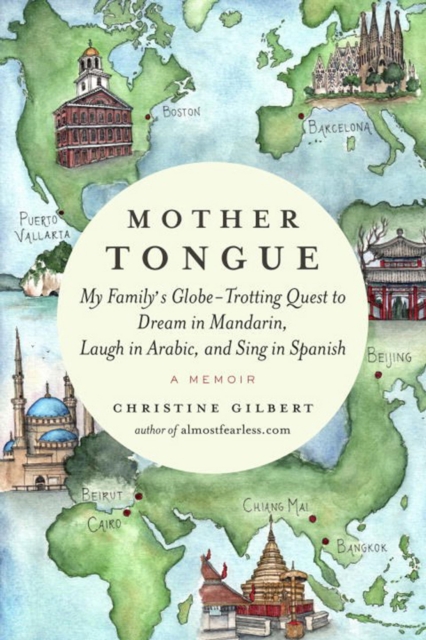 Mother Tongue : My Family's Globe-Trotting Quest to Dream in Mandarin, Laugh in Arabic, and Sing in Spanish, Hardback Book