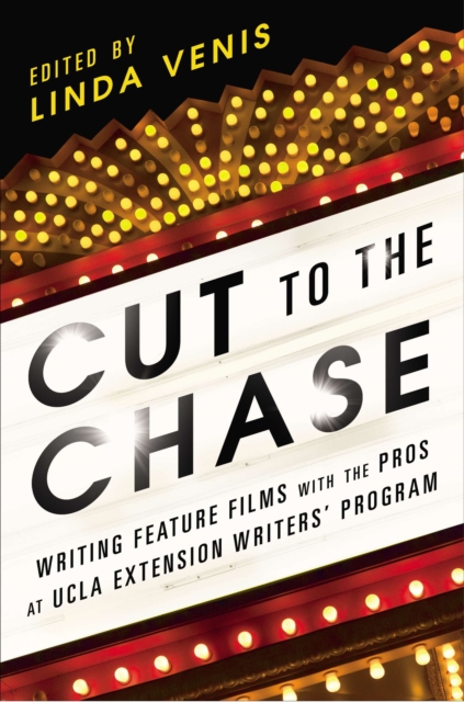 Cut to the Chase : Writing Feature Films with the Pros at UCLA Extension Writers' Program, Paperback / softback Book