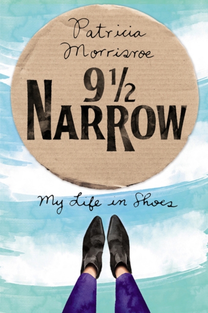 9 1/2 Narrow : My Life in Shoes, Hardback Book