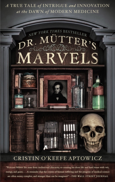 Dr. Mutter's Marvels : A True Tale of Intrigue and Innovation at the Dawn of Modern Medicine, Paperback / softback Book