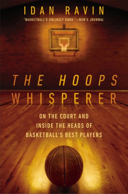 The Hoops Whisperer : On the Court and Inside the Heads of Basketball's Best Players, Paperback / softback Book