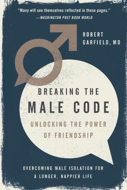 Breaking The Male Code : Unlocking the Power of Friendship, Paperback / softback Book