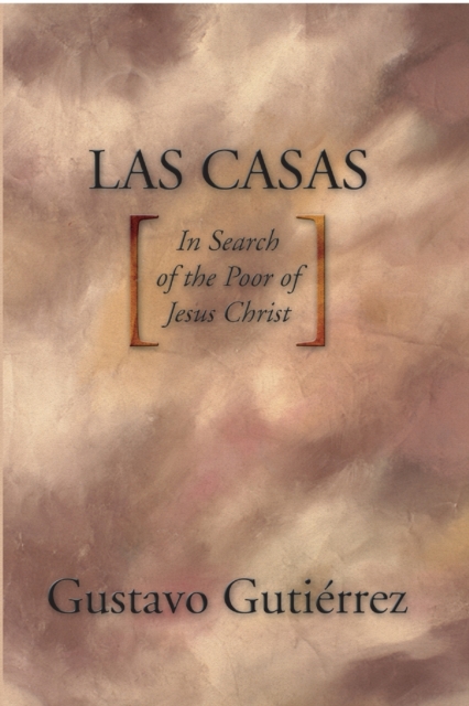 Las Casas : In Search of the Poor of Jesus Christ, Paperback / softback Book