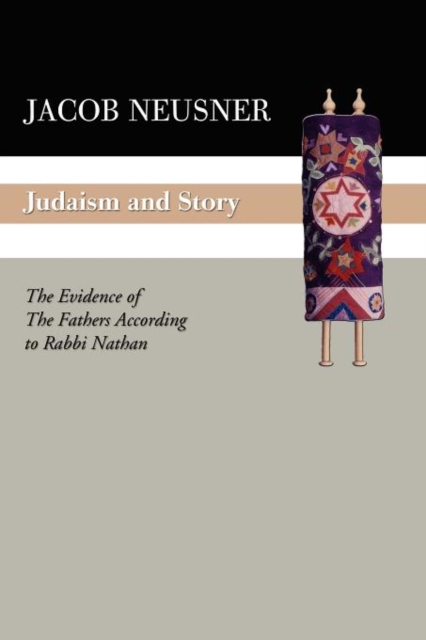 Judaism and Story : The Evidence of the Fathers According to Rabbi Nathan, Paperback / softback Book