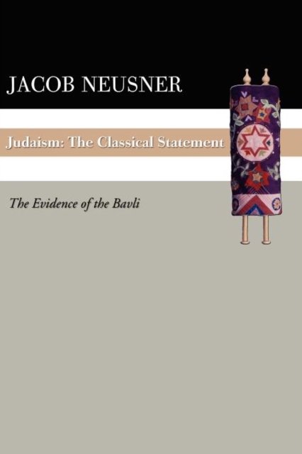 Judaism : The Classical Statement: The Evidence of the Bavli, Paperback / softback Book