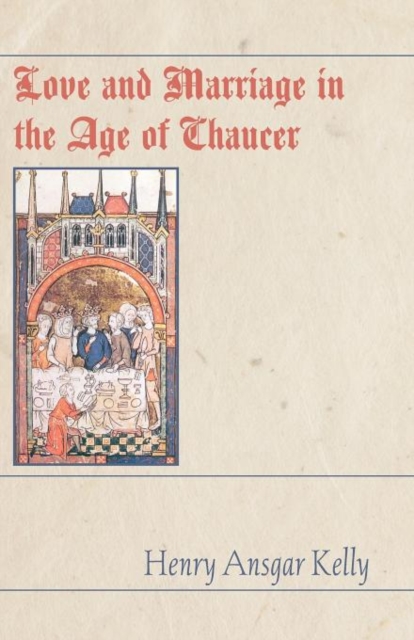 Love and Marriage in the Age of Chaucer, Paperback / softback Book