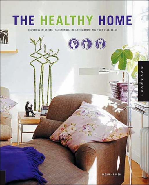The Healthy Home : Beautiful Interiors That Enhance the Environment and Your Well-being, Paperback / softback Book