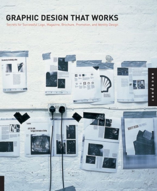 Graphic Design That Works : Secrets for Successful Logo, Magazine, Brochure, Promotion, and Identy Design, Paperback Book