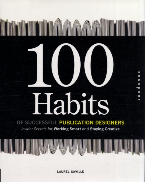 100 Habits of Successful Publication Designers : Inside Secrets on Working Smart and Staying Creative, Hardback Book