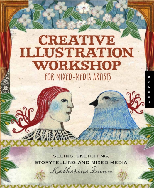 Creative Illustration Workshop for Mixed-Media Artists : Seeing, Sketching, Storytelling, and Using Found Materials, Paperback Book