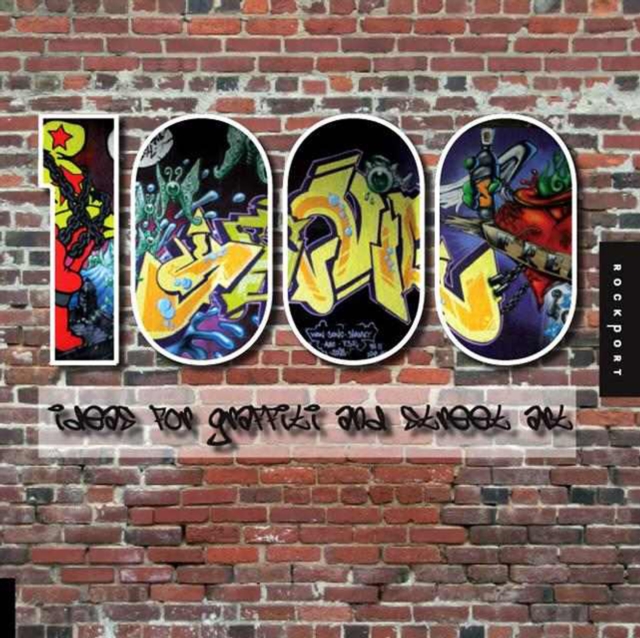 1,000 Ideas for Graffiti and Street Art : Murals, Tags, and More from Artists Around the World, Paperback / softback Book