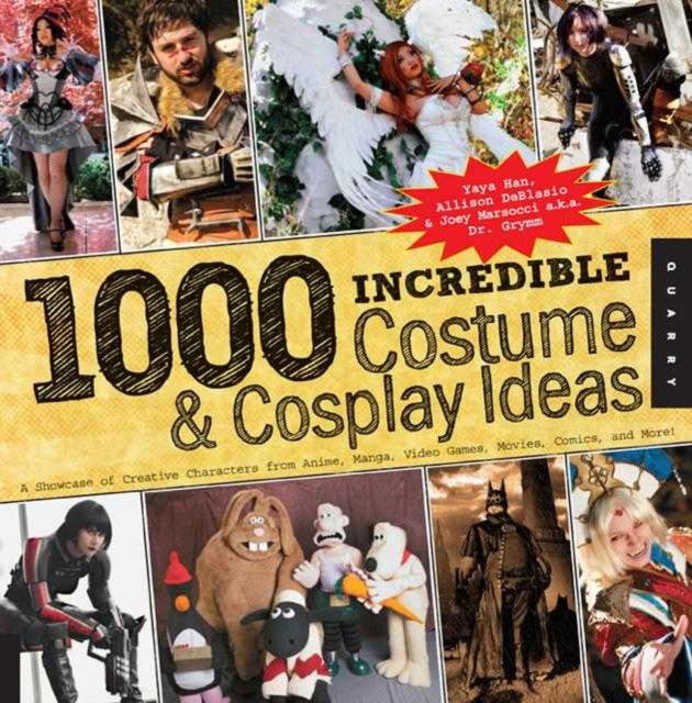 1,000 Incredible Costume and Cosplay Ideas : A Showcase of Creative Characters from Anime, Manga, Video Games, Movies, Comics, and More, Paperback / softback Book