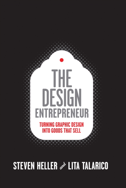 The Design Entrepreneur : Turning Graphic Design into Goods That Sell, Paperback / softback Book