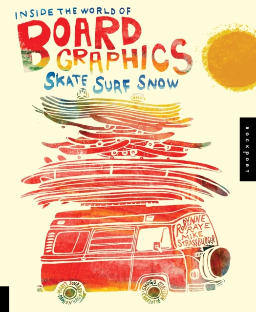 Inside the World of Board Graphics : Skate, Surf, Snow, Paperback / softback Book