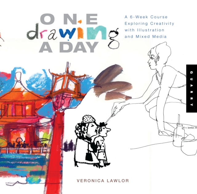 One Drawing a Day : A 6-Week Course Exploring Creativity with Illustration and Mixed Media, Paperback / softback Book