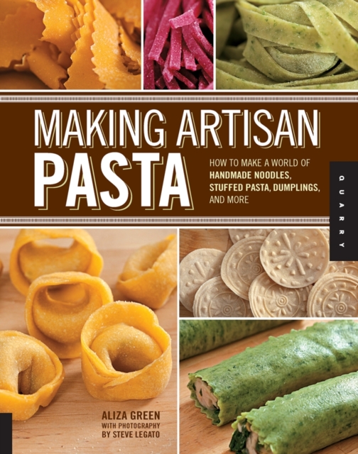 Making Artisan Pasta : How to Make a World of Handmade Noodles, Stuffed Pasta, Dumplings, and More, Paperback / softback Book