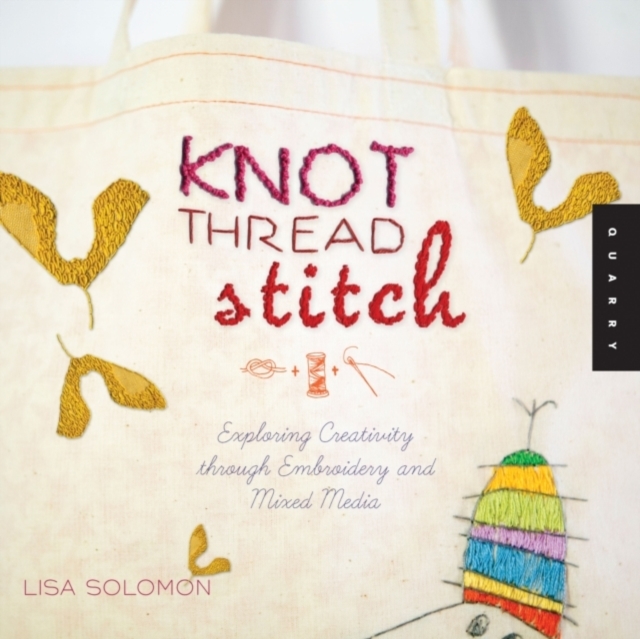 Knot Thread Stitch : Exploring Creativity Through Machine Embroidery and Mixed Media, Paperback Book