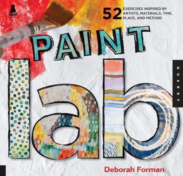 Paint Lab : 52 Exercises inspired by Artists, Materials, Time, Place, and Method, Paperback / softback Book