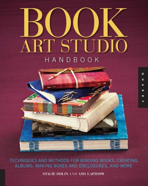 Book Art Studio Handbook : Techniques and Methods for Binding Books, Creating Albums, Making Boxes and Enclosures, and More, Paperback / softback Book