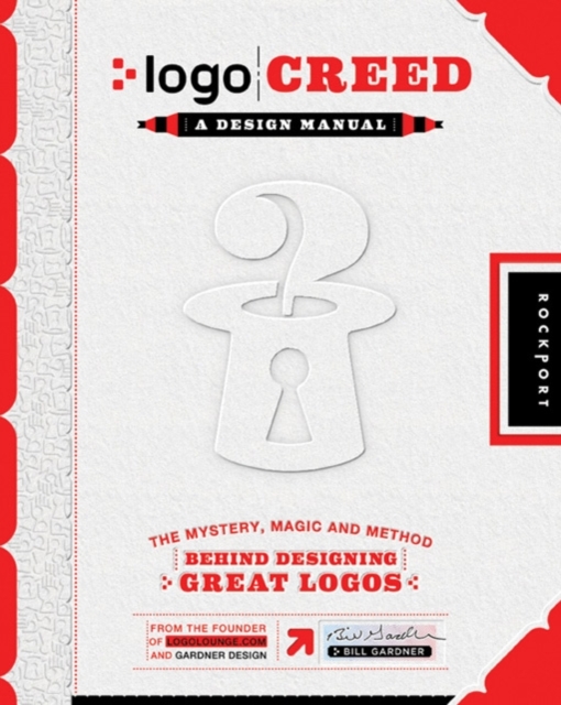 Logo Creed : The Mystery, Magic, and Method Behind Designing Great Logos, Paperback Book