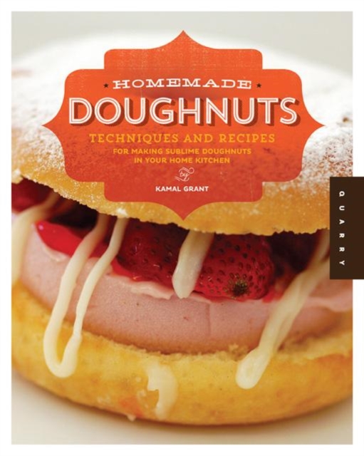 Homemade Doughnuts : Techniques and Recipes for Making Sublime Doughnuts in Your Home Kitchen, Paperback / softback Book