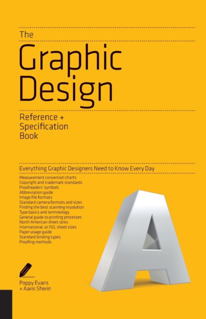 The Graphic Design Reference & Specification Book : Everything Graphic Designers Need to Know Every Day, Paperback / softback Book