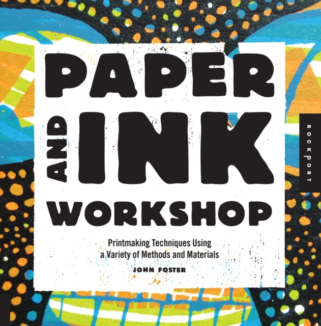 Paper and Ink Workshop : Printmaking Techniques Using a Variety of Methods and Materials, Paperback / softback Book