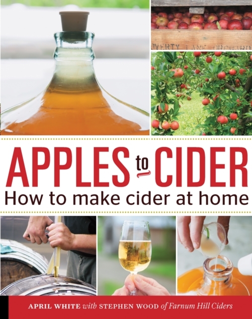 Apples to Cider : How to Make Cider at Home, Paperback / softback Book