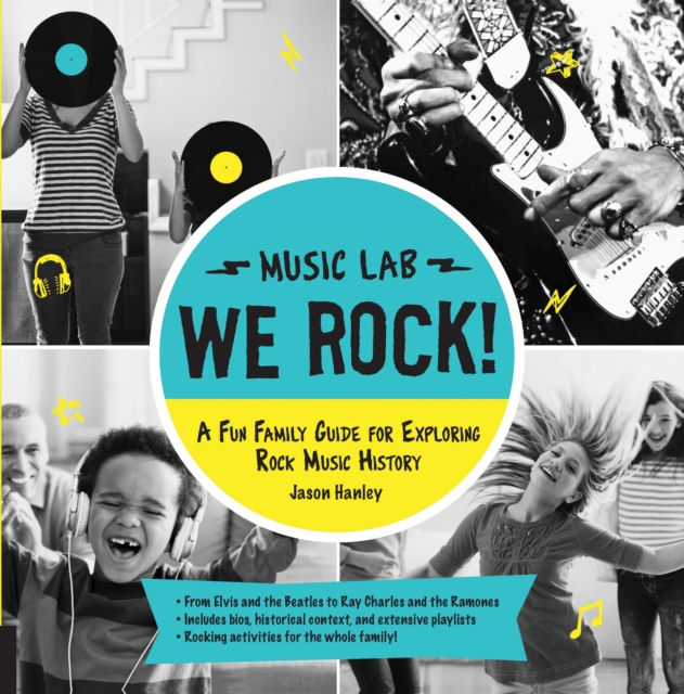 We Rock! (Music Lab) : A Fun Family Guide for Exploring Rock Music History: From Elvis and the Beatles to Ray Charles and The Ramones, Includes Bios, Historical Context, Extensive Playlists, and Rocki, Paperback / softback Book