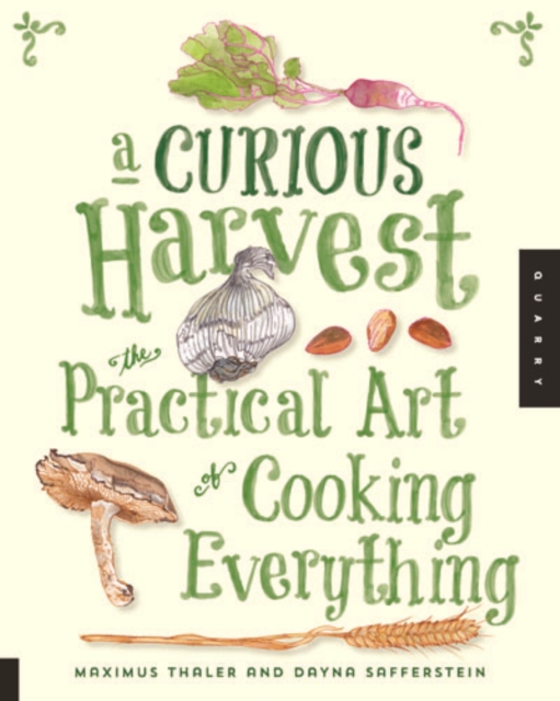 A Curious Harvest : The Practical Art of Cooking Everything, Paperback / softback Book