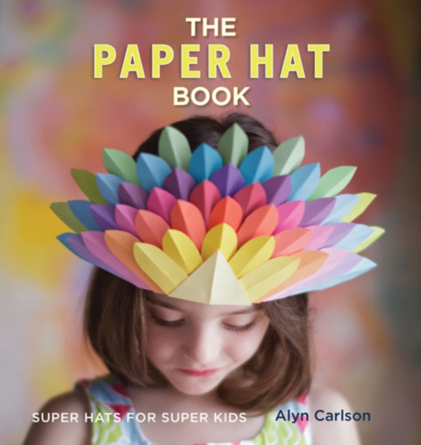 The Paper Hat Book : Super Hats for Super Kids, Paperback / softback Book