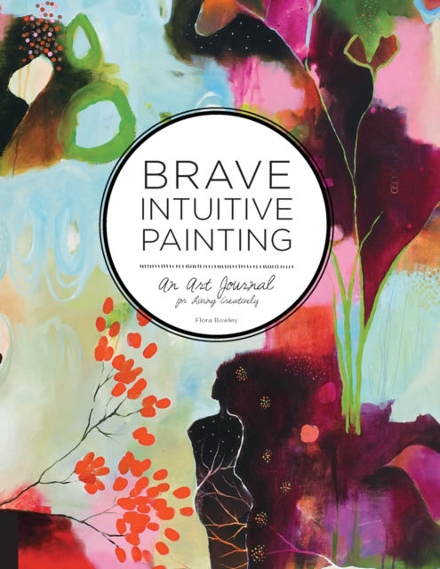 Brave Intuitive Painting : An Art Journal for Living Creatively, Paperback / softback Book