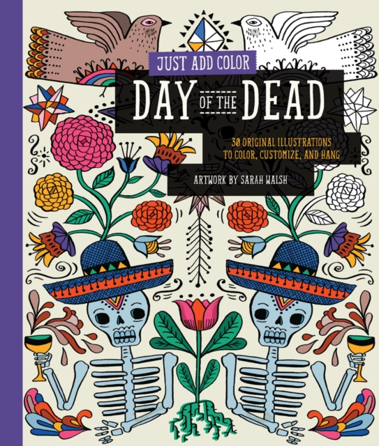 Just Add Color: Day of the Dead : 30 Original Illustrations to Color, Customize, and Hang, Paperback / softback Book