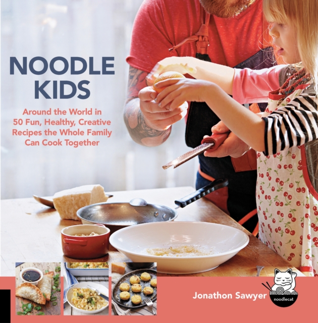 Noodle Kids : Around the World in 50 Fun, Healthy, Creative Recipes the Whole Family Can Cook Together, Paperback / softback Book